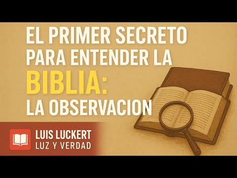 7-El primer secreto para entender la Biblia: la observación