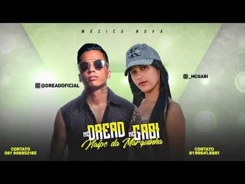 MC DREAD E MC GABI NAIPE DA MARQUINHA MÚSICA NOVA 2018