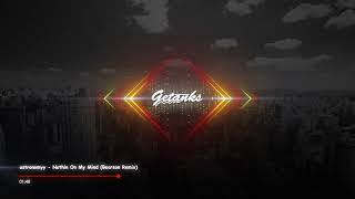 Astronomyy - Nothin On My Mind (bearson Remix)