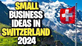 🇨🇭 5 Small Business Ideas in Switzerland 2024 | Profitable Business Ideas in Switzerland