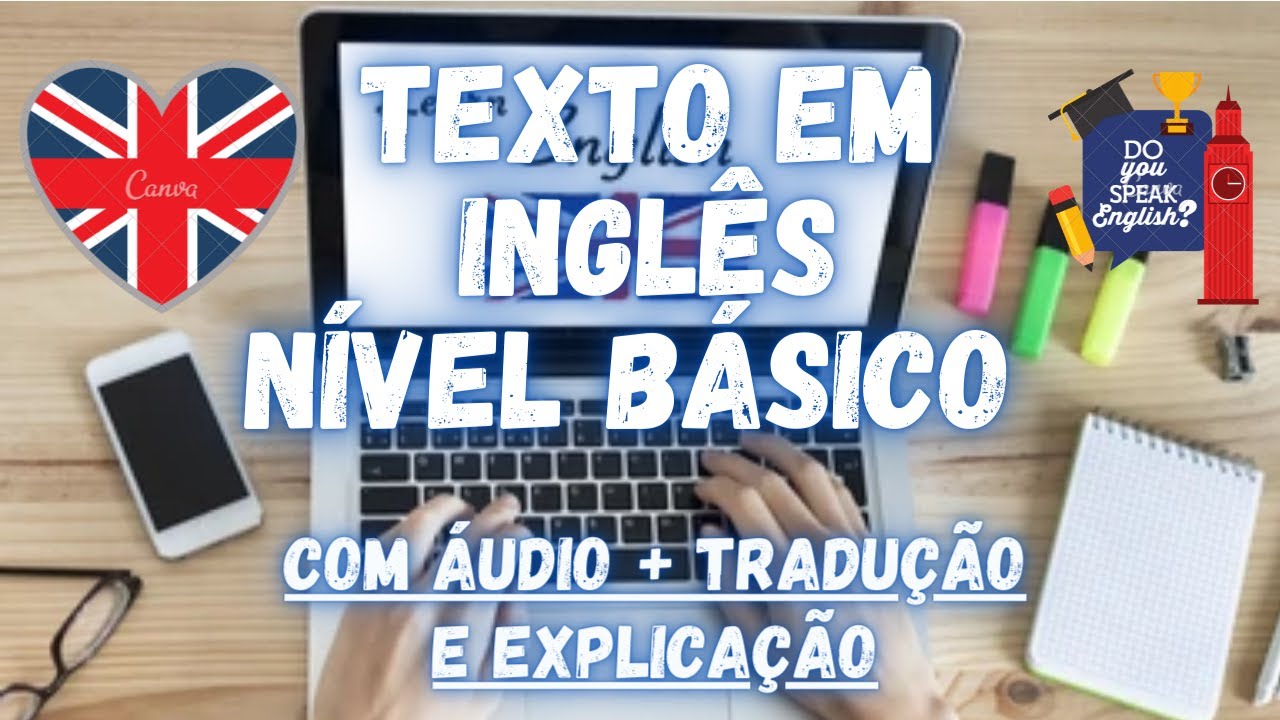 INGLÊS PARA NÍVEL BÁSICO - TEXTO COM ÁUDIO EM INGLÊS + TRADUÇÃO E EXPLICAÇÃO