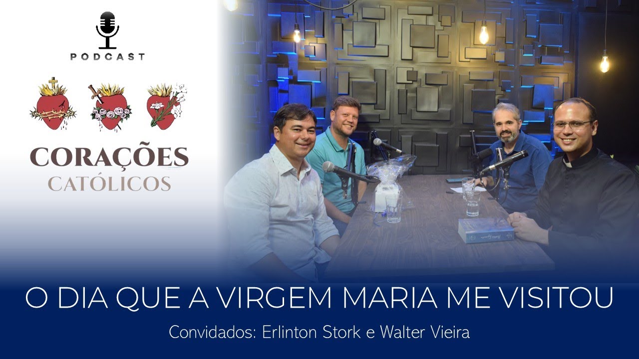 O DIA QUE A VIRGEM MARIA ME VISITOU - Testemunhos de Conversão - PodCast Corações Católicos