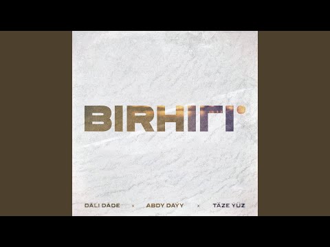 Birhili (feat. Abdy Dayy & Taze Yuz)