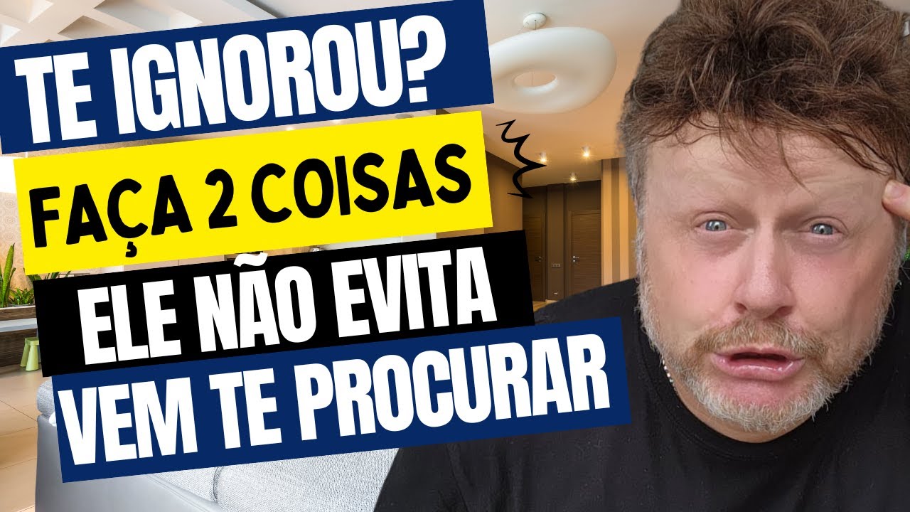 ELE NUNCA MAIS TE IGNORA | TE IGNOROU?  FAÇA 2 COISAS, ELE NÃO EVITA E VEM TE PROCURAR
