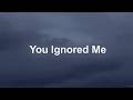 YOU IGNORED ME | You Slowly Started Ignoring Me | Sad Love Song (Lyrics)