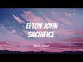 Elton John Sacrifice Lyrics Video Lyrics Sacrifice