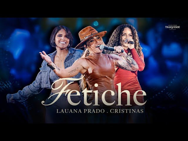 Lauana Prado – Fetiche feat @Cristinasoficial (Transcende Ao Vivo no Ibirapuera)