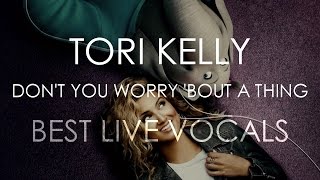 Tori Kelly // Don&#39;t You Worry Bout a Thing - Best Live Vocals (F#3-G#5-B5)
