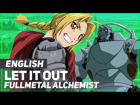 Video thumbnail for Let It Out (From ”Fullmetal Alchemist”)