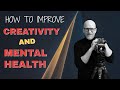 How to improve your Creativity AND your Mental Health