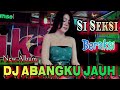 DJ ABANGKU JAUH REBORN ️ DJ DEVY KITTY KOREA ️ OT WIKA MUSIK PALEMBANG TLP 08127479772