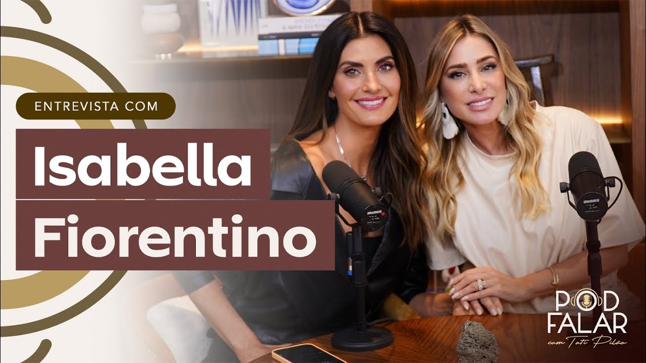 ISABELLA FIORENTINO | POD FALAR com Tati Pilão | 2ª TEMPORADA #01