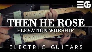Then He Rose | ELECTRIC GUITARS || Elevation Worship