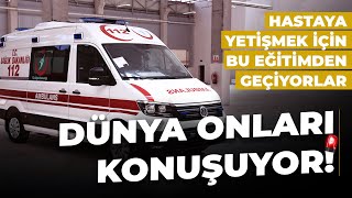 Dünyanın konuştuğu Türk ambulans şoförleri böyle eğitim alıyor