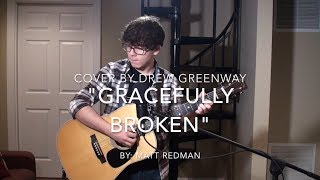 Gracefully Broken - Matt Redman ft. Tasha Cobbs Leonard (LIVE Acoustic Cover by Drew Greenway)