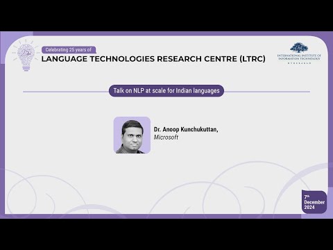 Talk on NLP at scale for Indian languages by Dr. Anoop Kunchukuttan, Microsoft
