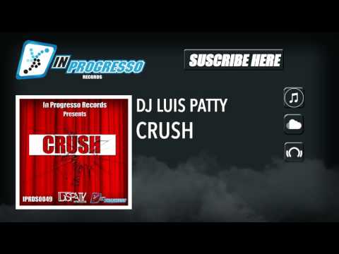 DJ Luis Patty - Crush (Original Mix)