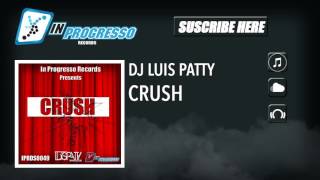 DJ Luis Patty - Crush (Original Mix)