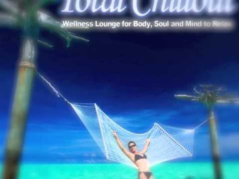 Total Chillout (Wellness Lounge for Body, Soul and Mind to Relax)