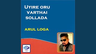 Uyire oru varthai sollada