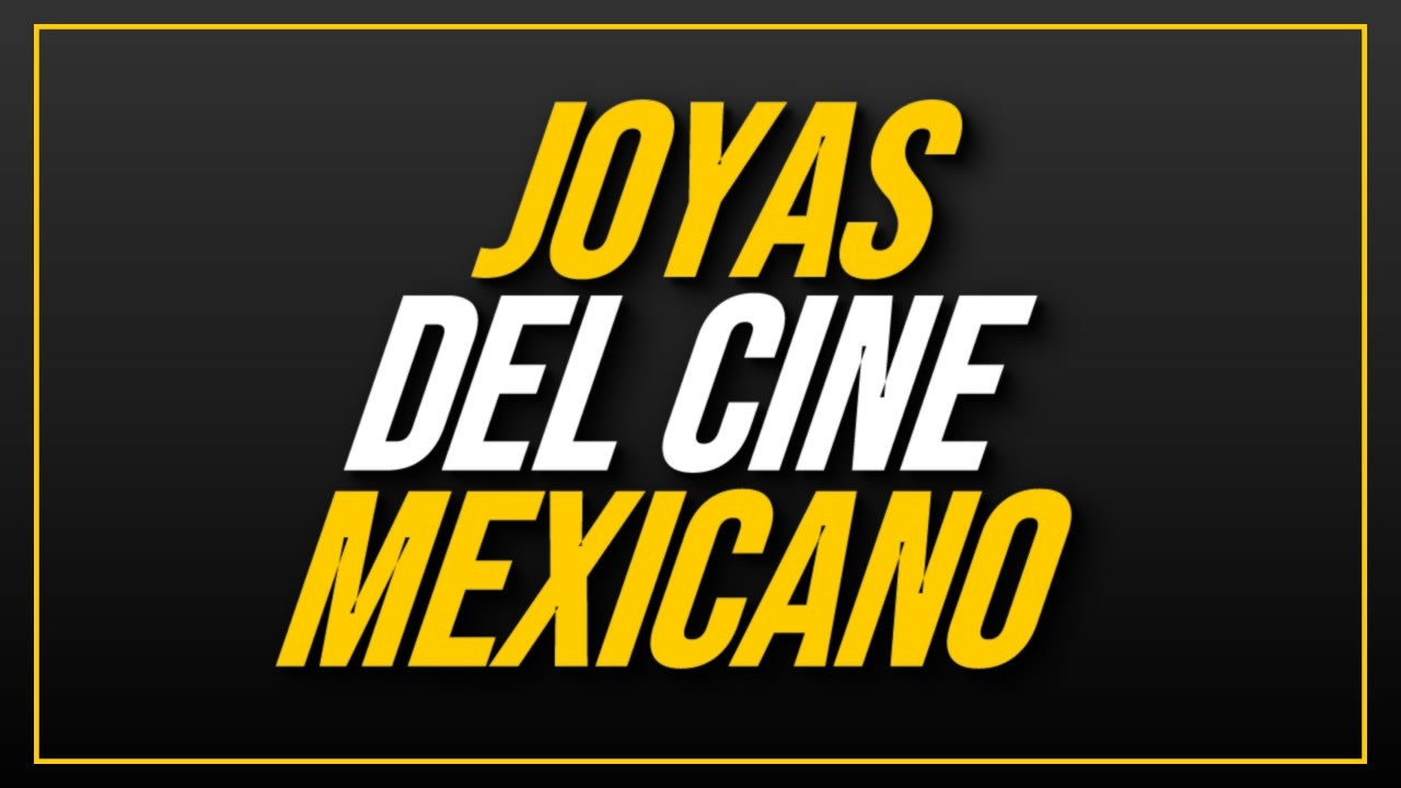 JOYAS DEL CINE MEXICANO