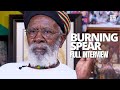Burning Spear On Early Years Making Generational Music And Power Of Marcus Garvey Full Interview