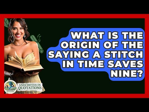 What Is The Origin Of The Saying A Stitch In Time Saves Nine? - Anecdotes in Quotation