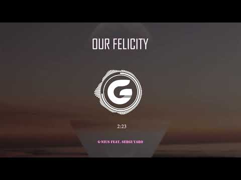 G-nius - Our Felicity feat. Sergi Yaro