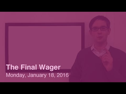 The Final Wager – Monday, January 18, 2016
