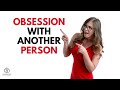 Overcoming Obsession with Another Person: Tips to Reclaim Your Life