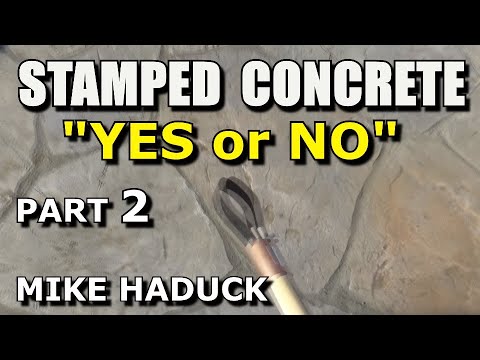 STAMPED CONCRETE (Yes or No?) (Part 2) Mike Haduck