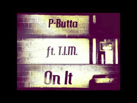 P-Butta - On It Ft. T.I.M.