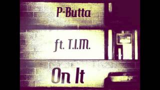 P-Butta - On It Ft. T.I.M.