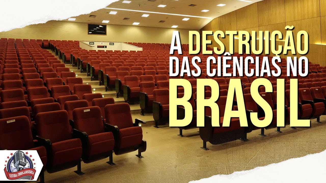 A DESTRUIÇÃO das ciências no Brasil