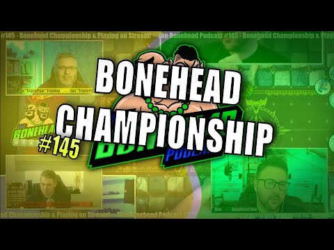 The Bonehead Podcast #145 - Bonehead Championship & Playing On Stream!
