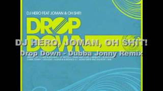 DJ Hero, Joman, Oh Shit! - Drop Down (Dubba Jonny Remix)