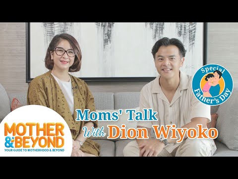 Dads' Talk with Dion Wiyoko: Ingin Selalu Dekat dan Jadi Sahabat Sampai Anak Dewasa