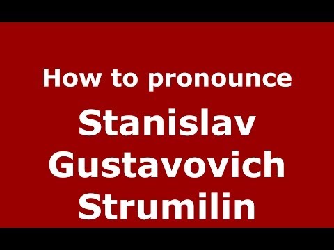 How to pronounce Stanislav Gustavovich Strumilin (Russian/Russia) - PronounceNames.com