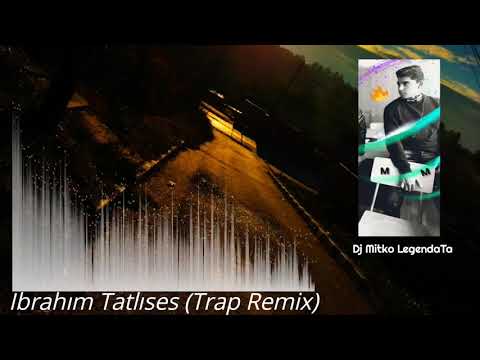 Ibrahım Tatlıses (Trap Remix) - Dj Mitko LegendaTa