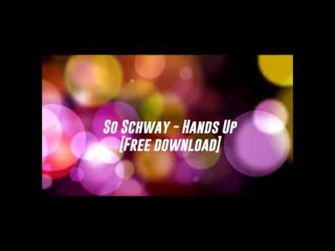 So Schway -  Hands Up (Original Mix) [Free Download]