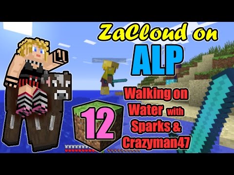 ZaCloud on ALP 12 - Walking on Water (with Crazyman47 and Sparks)