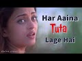 Har Aaina Toota Lage Hai Status Video HD Video Song