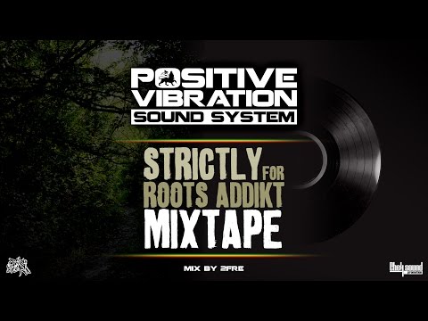STRICLY FOR ROOTS ADDIKT MIXTAPE BY POSITIVE VIBRATION SOUND