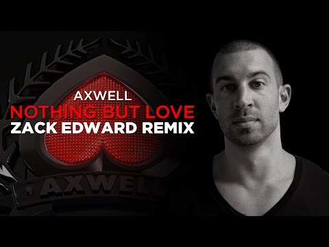 Axwell - Nothing But Love (Zack Edward Remix)