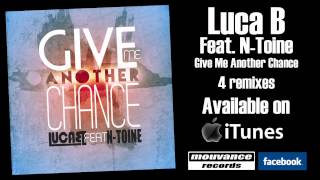 Luca B Feat. N-Toine - Give Me Another Chance