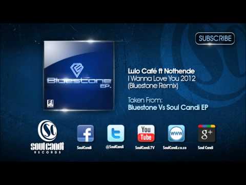 LULO CAFE FT NOTHENDE - I Wanna Love You 2012 (Bluestone Remix)