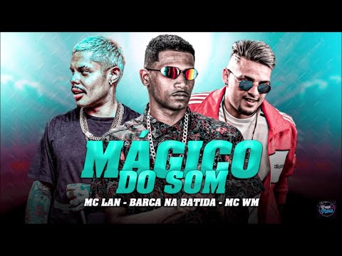 Mágico do Som - Barca na Batida, Mc Lan e Mc Wm