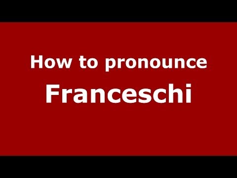 How to pronounce Franceschi (Italian/Italy) - PronounceNames.com