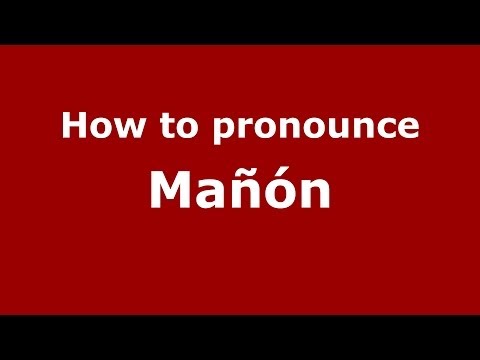 How to pronounce Mañón (Spanish/Spain) - PronounceNames.com