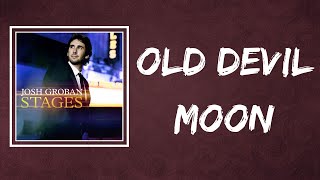 Josh Groban - Old Devil Moon (Lyrics)